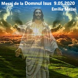 MESAJ DE LA DOMNUL ISUS sâmbătă 9.05.2020