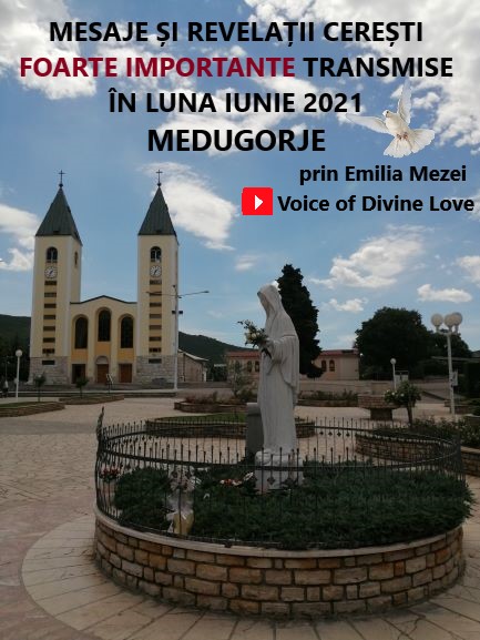 MESAJE ȘI REVELAȚII CEREȘTI TRANSMISE DE LA MEDUGORJE IN LUNA IUNIE 2021, prin Emilia Mezei