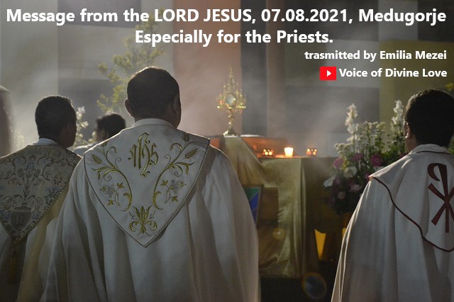 Message from the Lord Jesus, 07.08.2021, Medugorje, trasmitted by Emilia Mezei. Especially for the Priests.