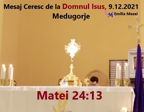 Mesaj Ceresc IMPORTANT de la Domnul ISUS, 09.12.2021 Medugorje, transmis prin Emilia Mezei