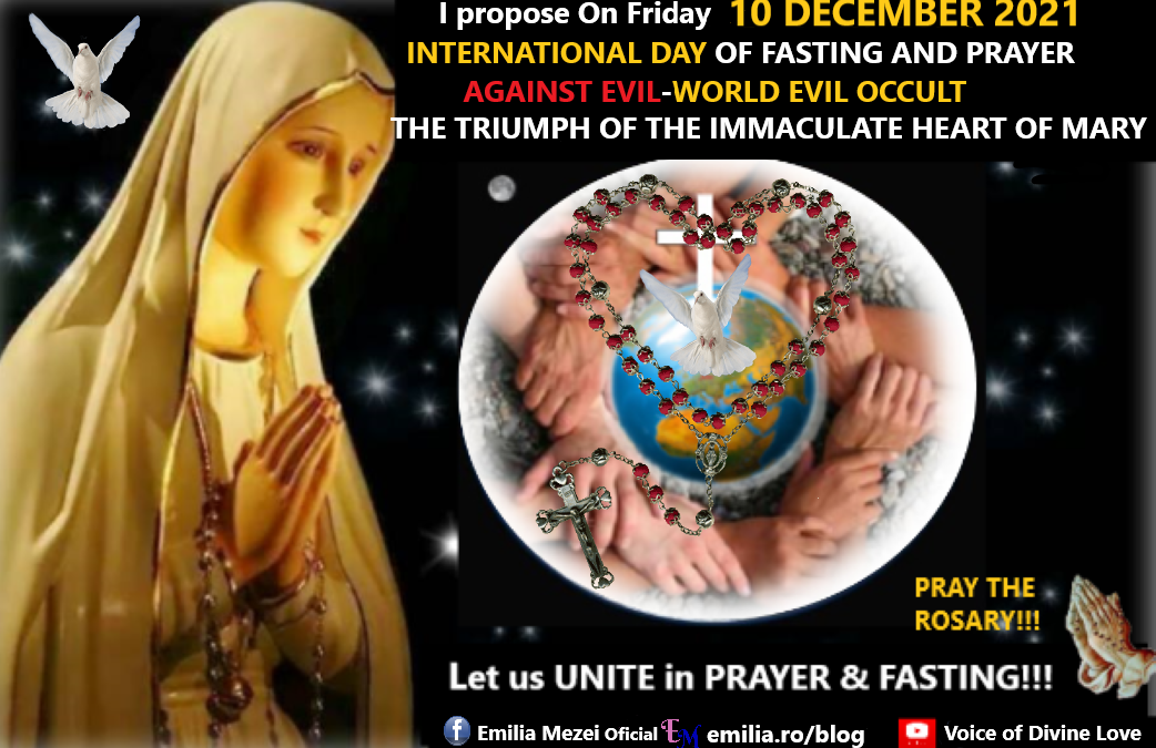 ON FRIDAY, 10th DECEMBER 2021, we propose an INTERNATIONAL DAY FOR THE CONVERSION & SAVING OF THE CHURCH AND THE WHOLE HUMANITY FROM THE HANDS OF EVIL AND FOR THE TRIUMPH OF THE IMMACULATE HEART OF THE HOLY VIRGIN MARY, WHO is THE LORD JESUS IN THE HOLY SACRAMENT.
