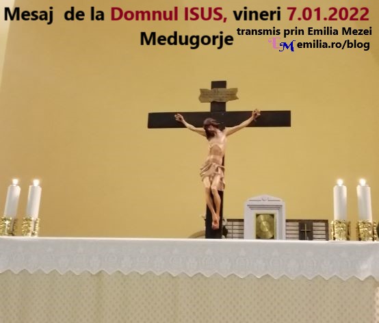 Mesaj Ceresc de la Domnul ISUS, vineri 7.01.2022, Medugorje, transmis prin Emilia Mezei