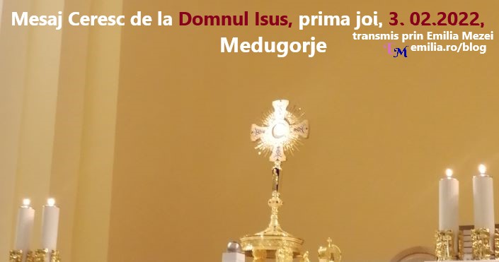 Mesaj Ceresc de la Domnul Isus,  prima joi, 3. 02.2022, Medugorje, transmis prin Emilia Mezei
