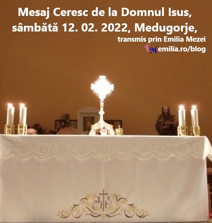 Mesaj Ceresc de la Domnul Isus, sâmbătă 12. 02.2022, Medugorje, transmis prin Emilia Mezei
