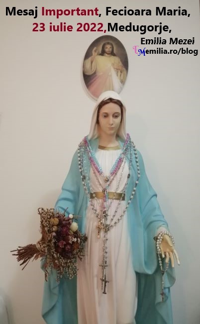 Mesaj foarte Important de la Sfânta Fecioară Maria, sâmbătă, 23 iulie 2022, Medugorje, transmis prin Emilia Mezei