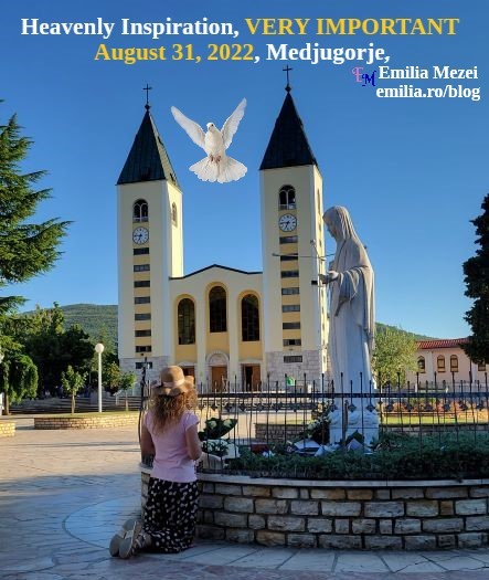 Heavenly Inspiration, VERY IMPORTANT, August 31, 2022, Medjugorje, Emilia Mezei