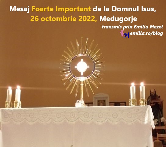 Mesaj Foarte Important de la Domnul Isus, 26 octombrie 2022 , Medjugorje, transmis prin Emilia Mezei