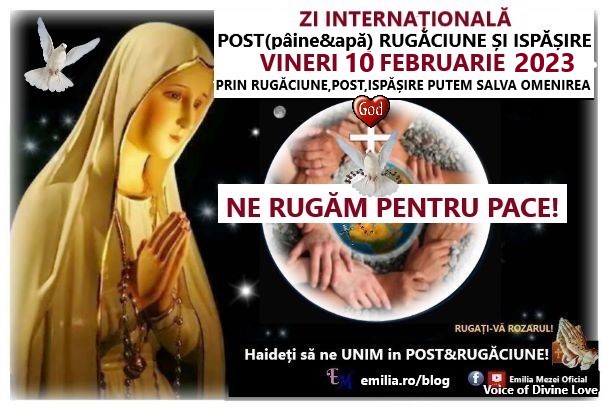 S.0.S! ZI INTERNAȚIONALĂ DE RUGĂCIUNE, POST(PÂINE ȘI APĂ) ISPĂȘIRE, vineri 10 FEBRUARIE 2023