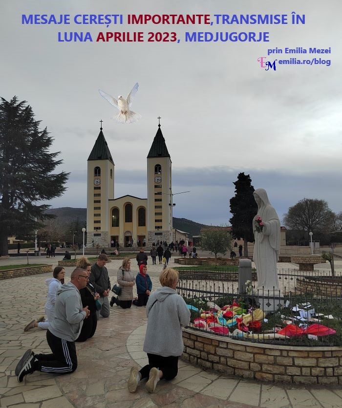 Mesaje Cerești Importante,transmise la Medugorje în luna aprilie 2023 prin Emilia Mezei