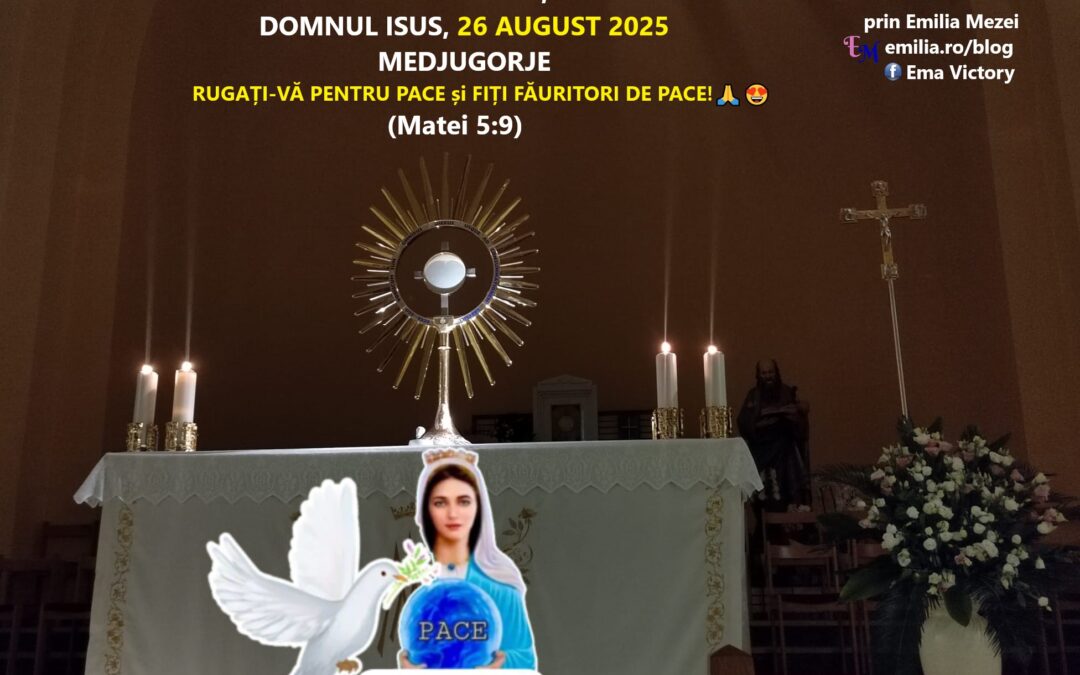 Mesaj Foarte Important transmis de Domnul Isus, 26 AUGUST 2025, Medjugorje, prin Emilia Mezei