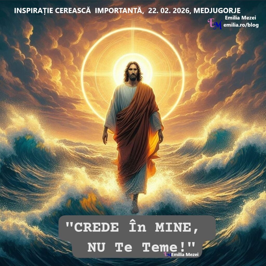 Inspirație Divină, 22.02.2026, Emilia Mezei,NU VĂ TEMEȚI!